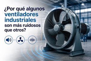 ¿Por qué algunos ventiladores industriales son más ruidosos que otros?